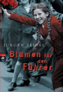 Blumen für den Führer Seidel, Jürgen 9783570401132