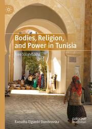 Bodies, Religion, and Power in Tunisia Dumbrovska, Raoudha Elguedri 9783031700804