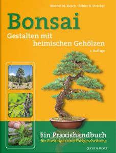 Bonsai - Gestalten mit heimischen Gehölzen Busch, Werner M/Strecker, Achim R 9783494017297