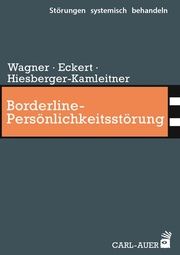 Borderline-Persönlichkeitsstörung Wagner, Elisabeth/Eckert, Christoph/Hiesberger-Kamleitner, Katrin 9783849704964