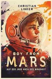 Boy from Mars - Auf der Jagd nach der Wahrheit Linker, Christian 9783423764681