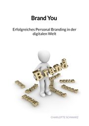 Brand You - Erfolgreiches Personal Branding in der digitalen Welt Schwarz, Charlotte 9783347890480