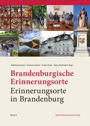 Brandenburgische Erinnerungsorte - Erinnerungsorte in Brandenburg Matthias Asche/Vincenz Czech/Frank Göse u a 9783954103195