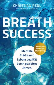 Breath to Success - Mehr Ruhe, Mehr Kraft, Mehr Erfolg Redl, Christian 9783990604502