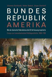 Bundesrepublik Amerika / A new American Confederation Burkhardt, Johannes/Depkat, Volker/Overhoff, Jürgen 9783412528430