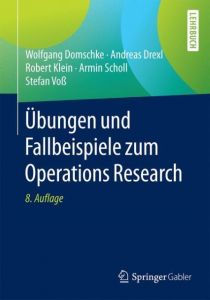 Übungen und Fallbeispiele zum Operations Research Domschke, Wolfgang/Drexl, Andreas/Klein, Robert u a 9783662482292
