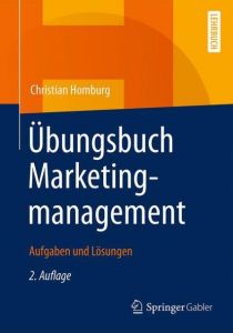 Übungsbuch Marketingmanagement Homburg, Christian (Prof. Dr. Dr. h.c. mult.) 9783834934444