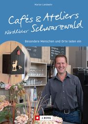 Cafés und Ateliers Nördlicher Schwarzwald Landwehr, Marion 9783862469246