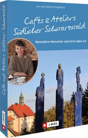 Cafés und Ateliers Südlicher Schwarzwald Freudenthal, Lars und Annette 9783862469253