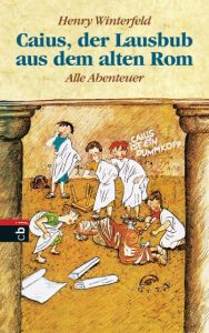 Caius, der Lausbub aus dem alten Rom Winterfeld, Henry 9783570034729