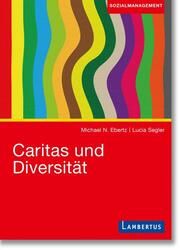 Caritas und Diversität Ebertz, Michael N/Segler, Lucia 9783784136189