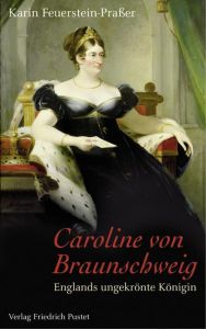 Caroline von Braunschweig 1768-1821 Feuerstein-Praßer, Karin 9783791722245