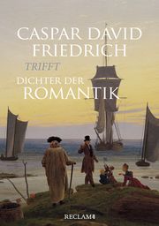 Caspar David Friedrich trifft Dichter der Romantik Michael Grus 9783150113103