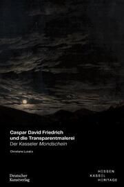 Caspar David Friedrich und die Transparentmalerei Lukatis, Christiane 9783422802445