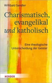 Charismatisch, evangelikal und katholisch Sandler, Willibald 9783451387036