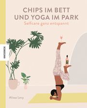 Chips im Bett und Yoga im Park - Self Care ganz entspannt Levy, Alissa 9783957284839