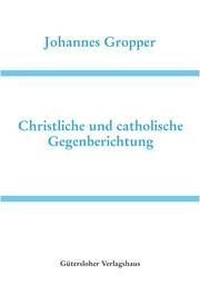 Christliche und catholische Gegenberichtung Gropper, Johannes 9783579043128