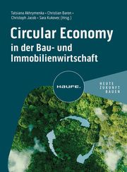 Circular Economy in der Bau- und Immobilienwirtschaft Tatsiana Akhrymenka/Christian Baron/Christoph Jacob u a 9783648176788