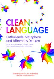 Clean Language - Enthüllende Metaphern und öffnendes Denken Sullivan, Wendy/Rees, Judy 9783939853039