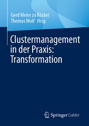 Clustermanagement in der Praxis: Transformation Gerd Meier zu Köcker/Thomas Wolf 9783658456146