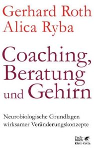 Coaching, Beratung und Gehirn Roth, Gerhard (Professor)/Ryba, Alica 9783608949445