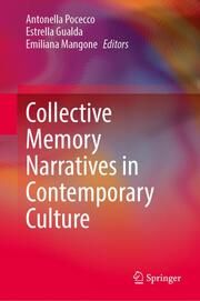 Collective Memory Narratives in Contemporary Culture Antonella Pocecco/Estrella Gualda/Emiliana Mangone 9783031419201