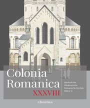 Colonia Romanica, Band XXXVIII Förderverein Romanische Kirchen Köln e V 9783761634837