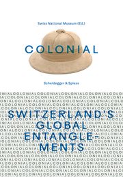 colonial - Switzerlands Global Entanglements Eva-Raphaela Jaksch 9783039422111