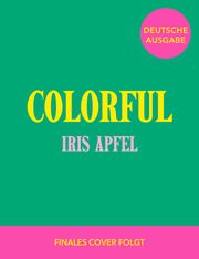 Colorful - Iris Apfel Apfel, Iris 9783791393018