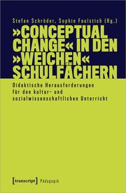 'Conceptual Change' in den 'weichen' Schulfächern Stefan Schröder/Sophie Faulstich 9783837668964