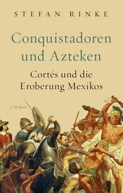 Conquistadoren und Azteken Rinke, Stefan 9783406733994