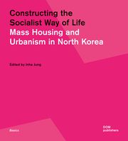 Constructing the Socialist Way of Life Inha Jung 9783869226866