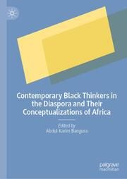 Contemporary Black Thinkers in the Diaspora and Their Conceptualizations of Africa Abdul Karim Bangura 9783031662768