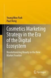 Cosmetics Marketing Strategy in the Era of the Digital Ecosystem Park, Young Won/Hong, Paul 9789819736737