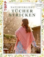 Cottage Dreams - Naturverliebt Tücher stricken von Nathusius, Imke/Zimmermann, Brigitte 9783772448836