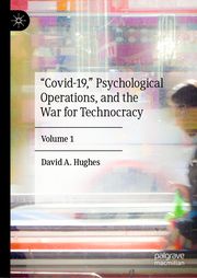 Covid-19, Psychological Operations, and the War for Technocracy Hughes, David A 9783031418495