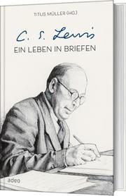 C.S. Lewis - Ein Leben in Briefen Renate Hübsch 9783863343101