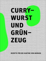 Currywurst und Grünzeug Speiseräume - Büro für angewandte Ernährungspolitik GmbH 9783947641321