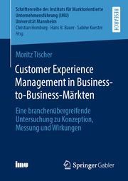 Customer Experience Management in Business-to-Business-Märkten Tischer, Moritz 9783658397265