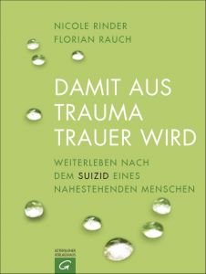 Damit aus Trauma Trauer wird Rauch, Florian/Rinder, Nicole 9783579086323