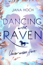 Dancing with Raven. Unser wildes Herz Hoch, Jana 9783401512983