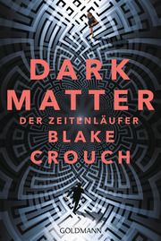 Dark Matter - Der Zeitenläufer Crouch, Blake 9783442483976