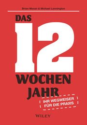 Das 12-Wochen-Jahr: Ihr Leitfaden für die Praxis Moran, Brian/Lennington, Michael 9783527511310