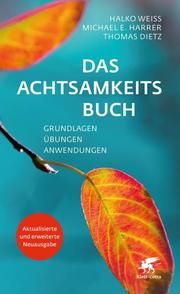 Das Achtsamkeitsbuch Weiss, Halko/Harrer, Michael E/Dietz, Thomas 9783608964585