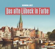 Das alte Lübeck in Farbe Jost, Henning 9783831333547
