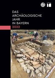 Das archäologische Jahr in Bayern 2022 Bayerisches Landesamt für Denkmalpflege/Gesellschaft für Archäologie i 9783795438579