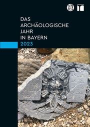 Das archäologische Jahr in Bayern 2023 Bayerisches Landesamt für Denkmalpflege/Gesellschaft für Archäologie i 9783795439385