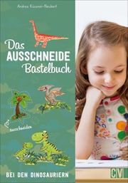 Das Ausschneide-Bastelbuch: Bei den Dinosauriern Küssner-Neubert, Andrea 9783838837642