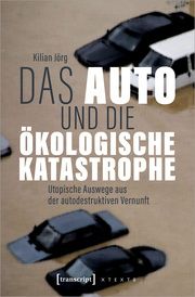 Das Auto und die ökologische Katastrophe Jörg, Kilian 9783837674088