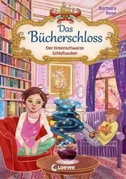 Das Bücherschloss - Der tintenschwarze Schlafzauber Rose, Barbara 9783743214798